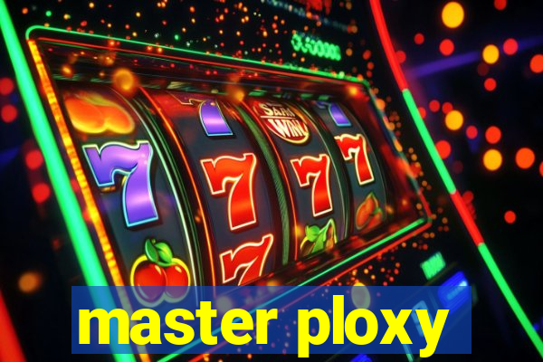 master ploxy